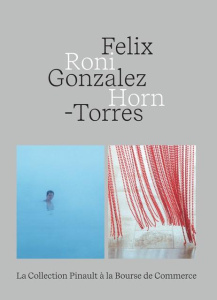 Felix Gonzalez-Torres Roni Horn - Bourgeois Caroline ; Bordes Alexandra