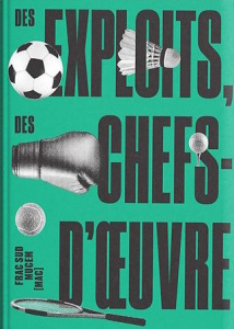 Des exploits, des chefs-d'oeuvre - Huitorel Jean-Marc ; Enjalran Muriel ; Philippy Je