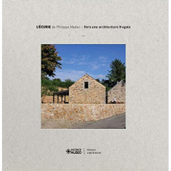 L'Ecurie. Manifeste pour une architecture frugale - Madec Philippe ; Bornarel Alain ; Brunaud Pierre-Y