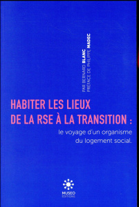 Habiter les lieux de la RSE à la transition. Voyage d'un organisme du logement social en territoire - Blanc Bernard ; Madec Philippe