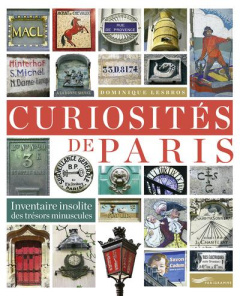 Curiosités de Paris. Inventaire insolite des trésors minuscules - Lesbros Dominique