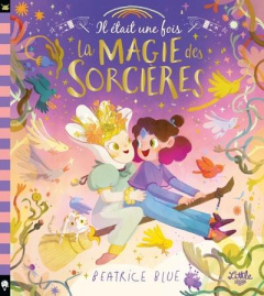 Il était une fois la magie des sorcières - Blue Beatrice ; Colo Mathilde ; Aubry Camille