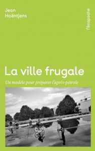 La ville frugale. Un modèle pour préparer l'après-pétrole - Haëntjens Jean