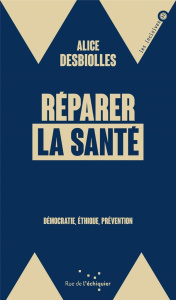 Réparer la santé. Démocratie, éthique, prévention - Desbiolles Alice