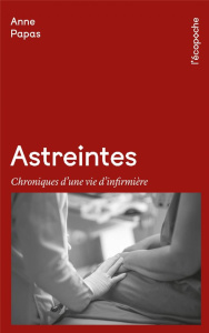Astreintes. Chroniques d'une vie d'infirmière - Papas Anne