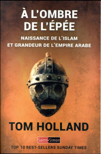 A l'ombre de l'épée. Naissance de l'islam et grandeur de l'empire arabe - Holland Tom ; Hel-Guedj Johan-Frédérik