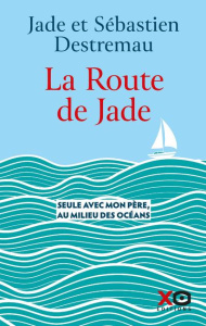 La route de Jade - Destremau Jade ; Destremau Sébastien