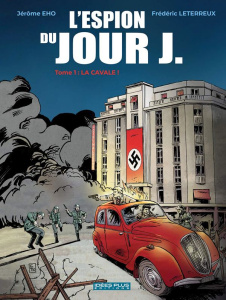 L'Espion du Jour J Tome 1 : La cavale ! - Leterreux Frédéric ; Eho Jérôme ; Dumas Claire