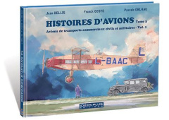 Histoires d'avions. Tome 3, Avions de transports commerciaux civils et militaires, Volume 1 - Bellis Jean ; Coste Franck ; Orlhac Pascale