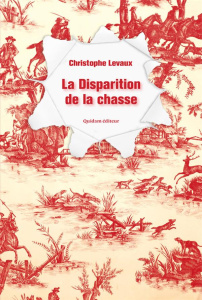 La disparition de la chasse - Levaux Christophe