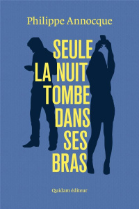 SEULE LA NUIT TOMBE DANS SES BRAS - ANNOCQUE PHILIPPE