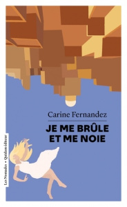 Je me brûle et me noie - Fernandez Carine