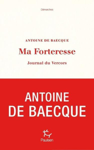 Ma Forteresse. Journal du Vercors - Baecque Antoine de