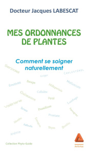 Mes ordonnances de plantes. Comment se soigner naturellement - Labescat Jacques