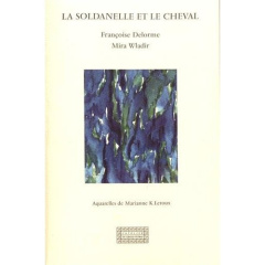 La soldanelle et le cheval - Delorme Françoise ; Wladir Mira ; Leroux Marianne