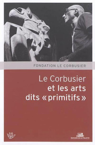 Le Corbusier et les arts dits "primitifs" - Mengin Christine