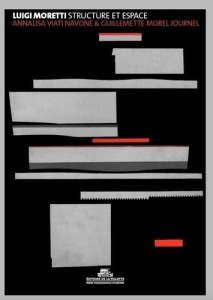 Luigi Moretti. Structure et espace - Morel Journel Guillemette ; Viati Navone Annalisa