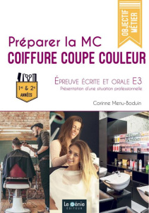Préparer la MC Coiffure Coupe Couleur. Epreuve écrite et orale E3 : Présentation d'une situation pro - Menu-Boduin Corinne