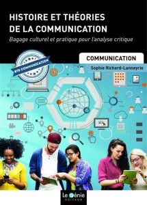 Histoire et théories de la communication - Richard-Lanneyrie Sophie