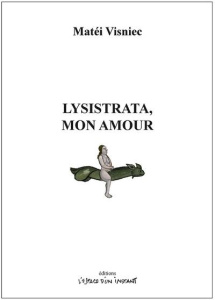Lysistrata, mon amour. (Paris, 2022) - Visniec Matéi ; Picon-Vallin Béatrice
