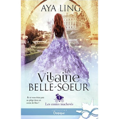 Les contes inachevés Tome 1 : La vilaine belle-soeur - Ling Aya ; Nova Julianne
