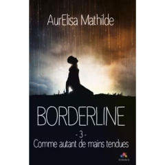 Borderline Tome 3 : Comme autant de mains tendues - Mathilde AurElisa
