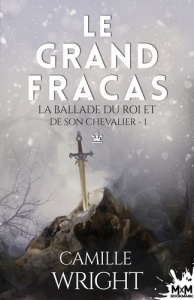 La ballade du roi et de son chevalier Tome 1 : Le grand fracas - Wright Camille