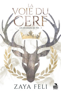 Les briseurs de fer. Tome 1, La voie du Cerf - Feli Zaya