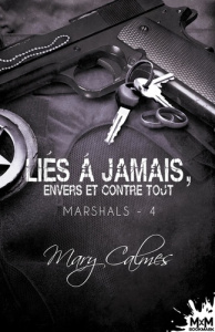 Liés à jamais, envers et contre tout. Marshals, T4 - Calmes Mary