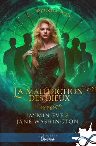 La malédiction des dieux Tome 2 : Persuasion - Eve Jaymin ; Washington Jane
