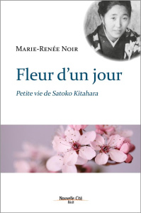 FLEUR D'UN JOUR - PETITE VIE DE SATOKO KITAHARA - NOIR, MARIE-RENEE