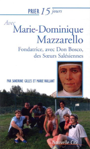 Prier 15 jours avec Marie-Dominique Mazzarello. Cofondatrice des Soeurs Salésiennes (ou Filles de Ma - Gilles Sandrine ; Vaillant Marie
