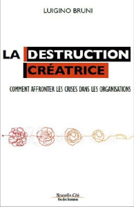 La destruction créatrice. Affronter les crises au sein des mouvements et des communautés - Bruni Luigino ; Perfumo Claire