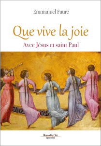 Que vive la joie. Avec Jésus et saint Paul - Faure Emmanuel
