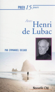 Prier 15 jours avec Henri de Lubac - Decaux Emmanuel