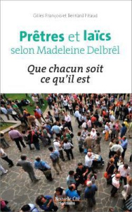 Pretres et laics selon madeleine delbrel. Que chacun soit ce qu'il est - François Gilles ; Pitaud Bernard