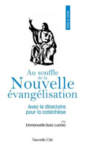 Au souffle de la nouvelle évangélisation. Avec le directoire pour la catéchèse - Duez-Luchez Emmanuelle