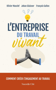 L'entreprise du Travail Vivant. Comment créer l'engagement au travail - Masclef Olivier ; Gallon François ; Glaisner Johan