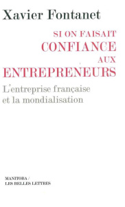 Si on faisait confiance aux entrepreneurs. L'entreprise française et la mondialisation - Fontanet Xavier