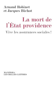 Mort de l'Etat-providence. Vive les assurances sociales ! - Robinet Arnaud ; Bichot Jacques ; Bertrand Xavier