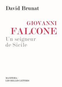 Giovanni Falcone. Un seigneur de Sicile - Brunat David