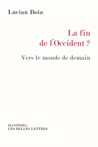La fin de l'Occident ? Vers le monde de demain - Boia Lucian