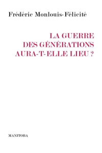 La guerre des générations aura-t-elle lieu ? - Monlouis-Félicité Frédéric