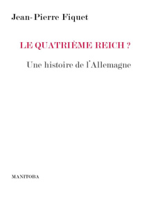Le Quatrième Reich ? Histoire d'une rivalité - Fiquet Jean-Pierre