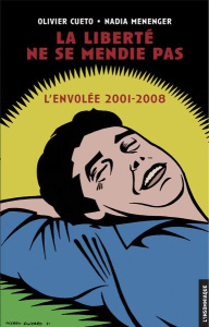 La liberté ne se mendie pas. L'envolée 2001-2008 - Cueto Olivier ; Menenger Nadia ; Guitard Thierry