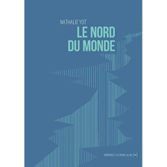 Le nord du monde - Yot Nathalie