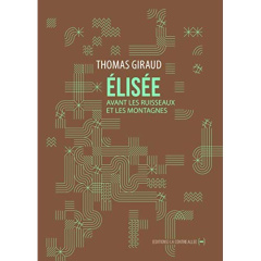 Elisée. Avant les ruisseaux et les montagnes - Giraud Thomas