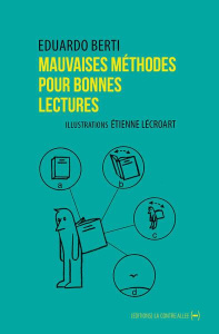Mauvaises méthodes pour bonnes lectures. Petit Ouvroir de Lectures Potentielles - Berti Eduardo ; Lécroart Etienne