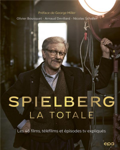 Spielberg, la totale. Les 48 films, téléfilms et épisodes TV expliqués - Bousquet Olivier ; Devillard Arnaud ; Schaller Nic