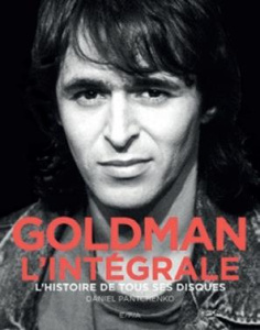 Goldman l'intégrale. L'histoire de tous ses disques - Pantchenko Daniel ; Julien Frédéric